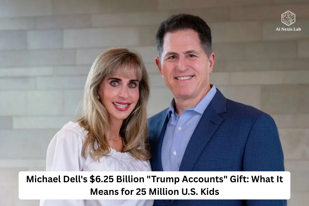 Michael Dell’s $6.25 Billion “Trump Accounts” Gift: What It Means for 25 Million U.S. Kids?